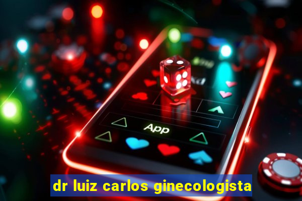 dr luiz carlos ginecologista